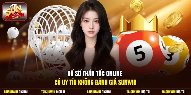 Xổ số thần tốc online có uy tín không đánh giá Sunwin