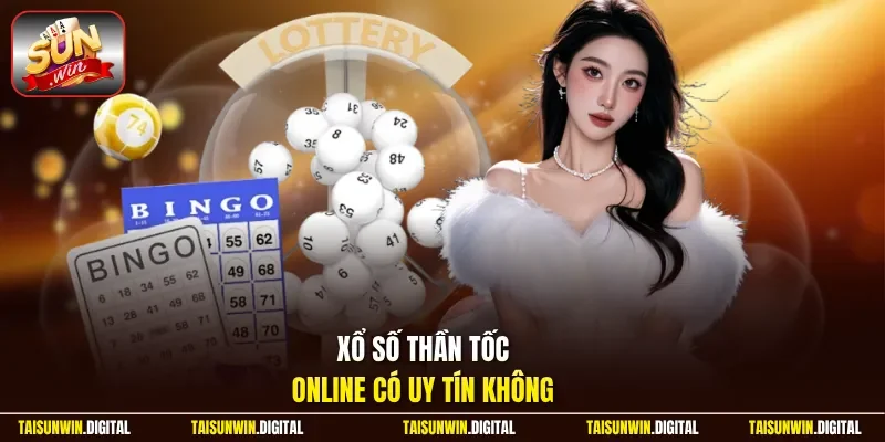 Xổ số thần tốc online có uy tín không